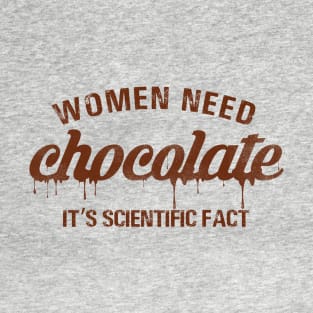 Women need Chocolate it's scientific fact T-Shirt